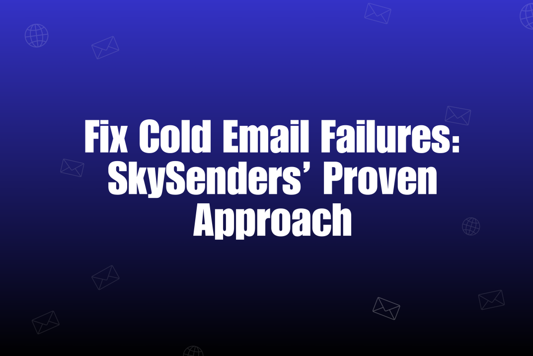 Top 5 Reasons Businesses Fail at Cold Email Campaigns (And How to Fix Them with SkySenders)