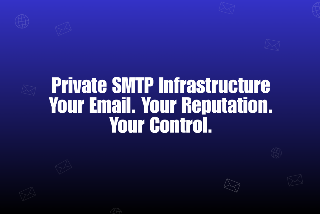 Why Modern Outreach Teams Need a Private SMTP Infrastructure