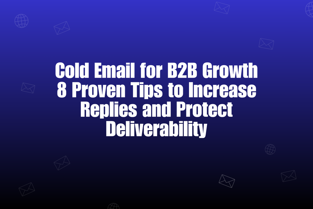 Best Guide for Cold Email for B2B Growth: 8 Tips You Must Follow