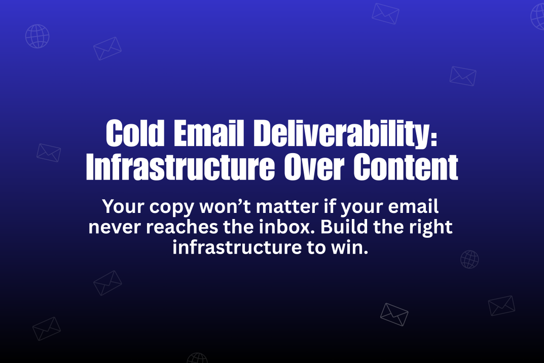 Cold Email Deliverability: Why Infrastructure Matters More Than Content