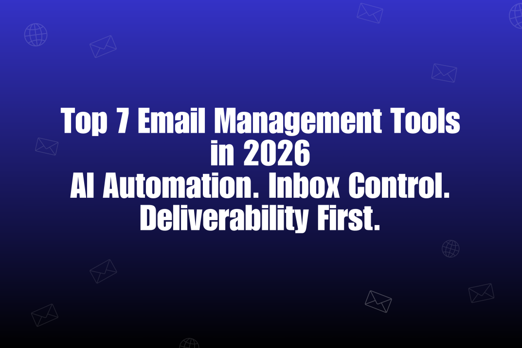 Top 7 Email Management Tools in 2026 (AI-Powered & Deliverability Focused)