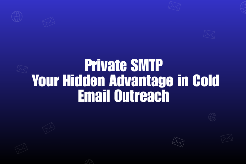 The Hidden Power of Private SMTP and Why Outreach Teams Need It