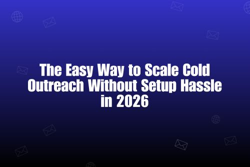 The Easy Way to Scale Cold Outreach Without Setup Hassle in 2026