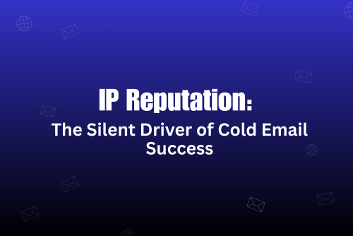 Why IP Reputation Matters for Cold Email Deliverability