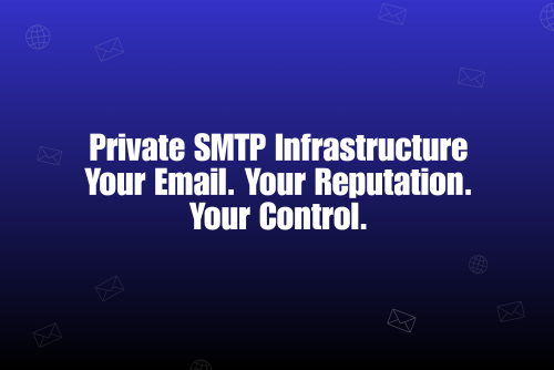 Why Modern Outreach Teams Need a Private SMTP Infrastructure