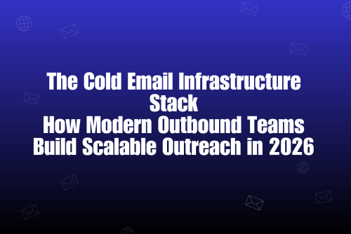 The Cold Email Infrastructure Stack: How Modern Outbound Teams Build Scalable Outreach in 2026