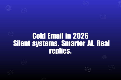 The Rise of Silent Growth: Why Cold Email in 2026 Is Built on Systems, Not Scripts