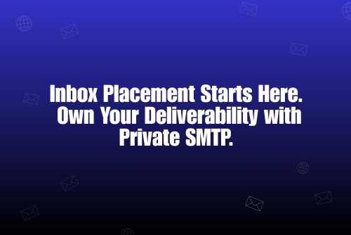 How Private SMTP Infrastructure Turns Inbox Placement From Guesswork Into a Predictable System
