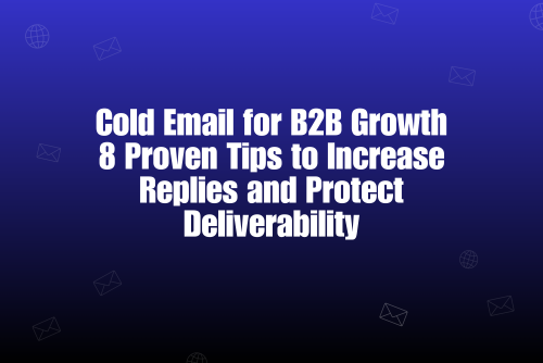 Best Guide for Cold Email for B2B Growth: 8 Tips You Must Follow