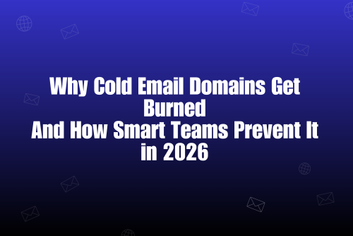 Why Cold Email Domains Get Burned (And How to Prevent It in 2026)