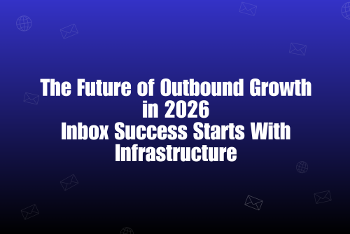 Email Outreach in 2026. Infrastructure Will Decide Who Reaches the Inbox