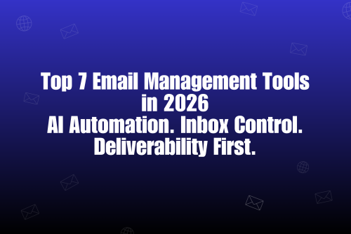 Top 7 Email Management Tools in 2026 (AI-Powered & Deliverability Focused)