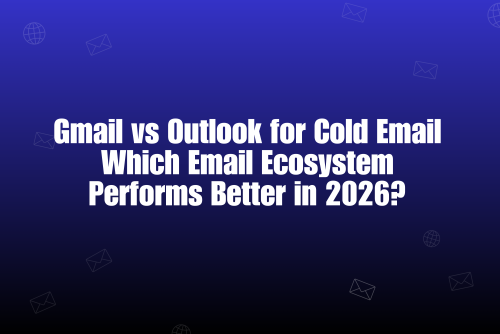 Gmail vs Outlook for Cold Email: Which Email Ecosystem Works Better in 2026?