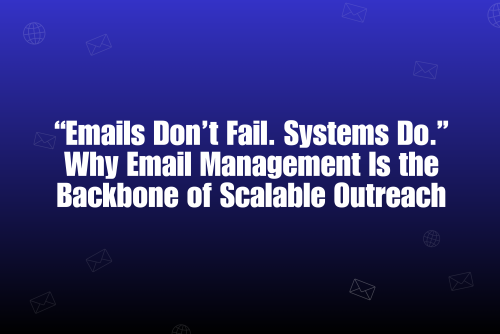 Email Management Systems: The Hidden Layer That Keeps Outreach Campaigns Alive