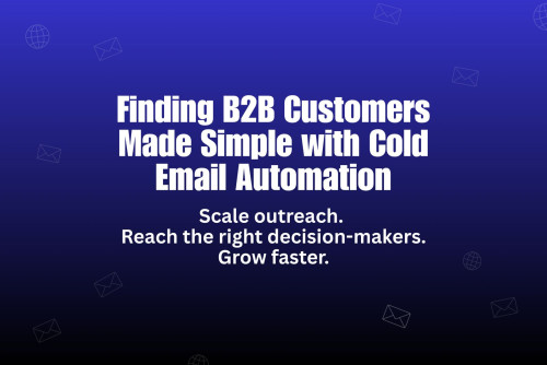 Unlocking B2B Growth: How to Use Cold Email Automation to Find Customers
