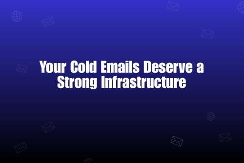 How to Improve Cold Email Deliverability with Smart Infrastructure